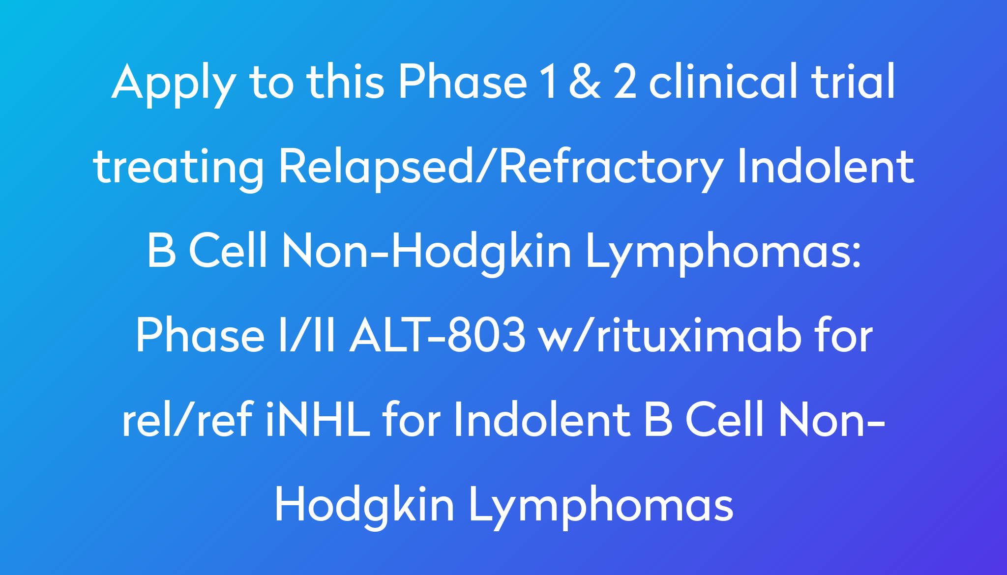 Phase I/II ALT-803 W/rituximab For Rel/ref INHL For Indolent B Cell Non ...